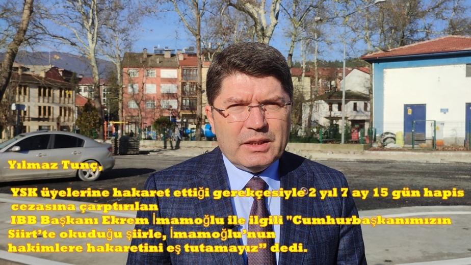 AK Parti Grup Başkan vekili Bartın milletvekili Yılmaz Tunç, YSK üyelerine hakaret ettiği çok gerekçesiyle 2 yıl 7 ay 15 gün hapis cezasına çarptırılan İBB Başkanı Ekrem İmamoğlu ile ilgili 