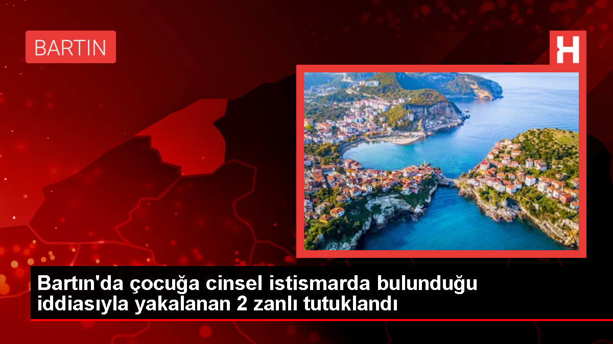 Bartın'da 12 yaşındaki çocuğa cinsel istismar iddiasıyla 2 şüpheli tutuklandı