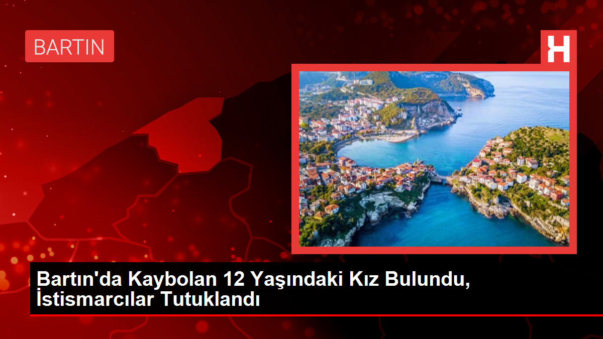 Bartın'da Kaybolan 12 Yaşındaki Kız Bulundu, İstismarcılar Tutuklandı