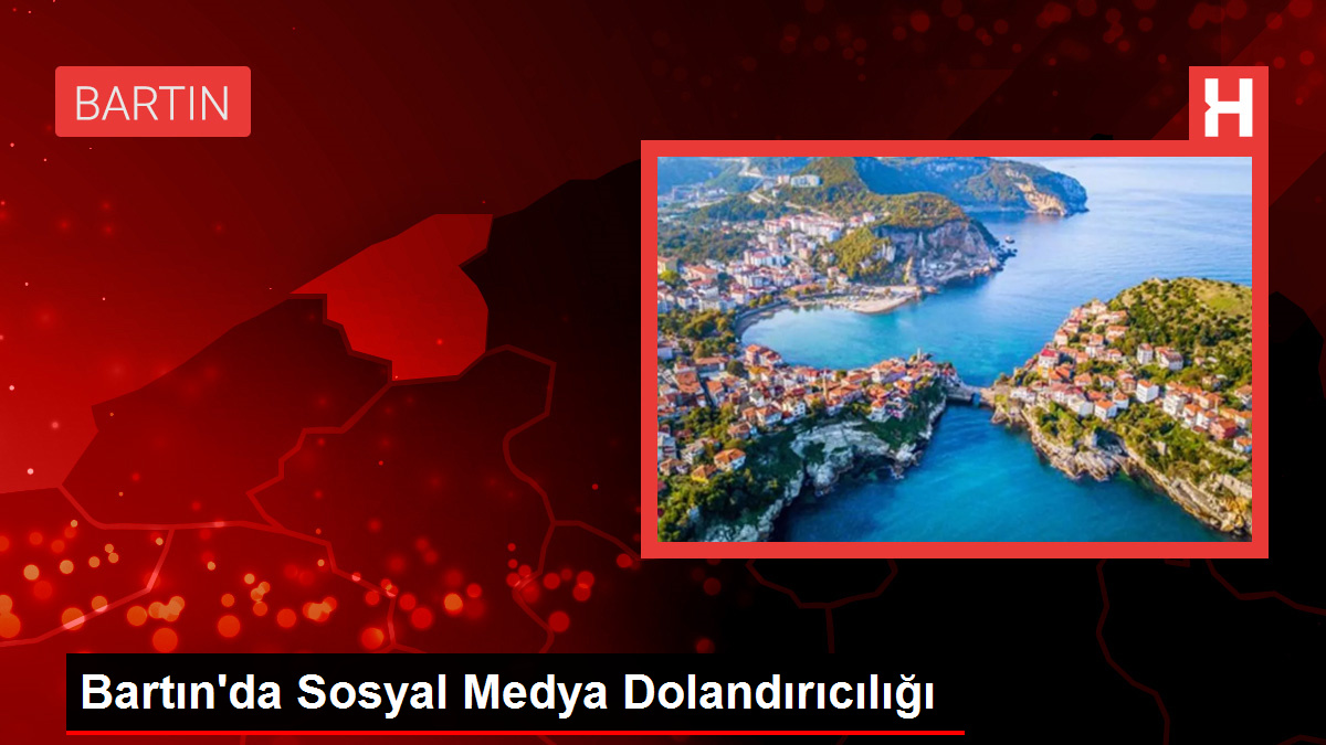 Bartın'da Sosyal Medya Dolandırıcılığı