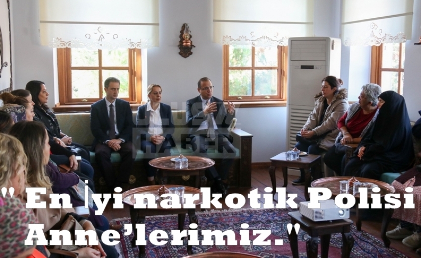 En İyi narkotik Polisi; Anne’lerimiz.