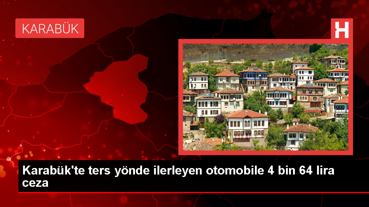 Karabük'te Ters Yönde İlerleyen Otomobile İdari Para Cezası