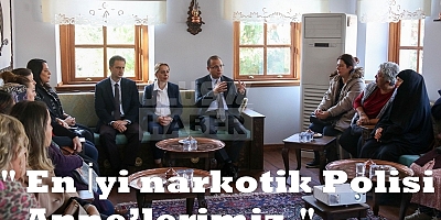 En İyi narkotik Polisi; Anne’lerimiz.